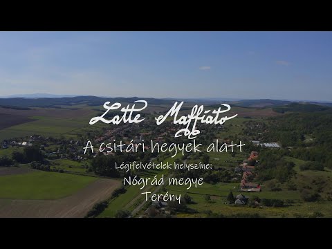Latte Maffiato - A csitári hegyek alatt / Terény Dron / Nógrád-Megye