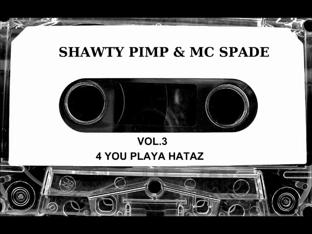 Shawty Pimp & Mc Spade - Vol. 3 4 You Playa Hataz (Full Tape Shawty Pimp & Mc Spade - Vol. 3 4 You Playa Hataz (Full Tape