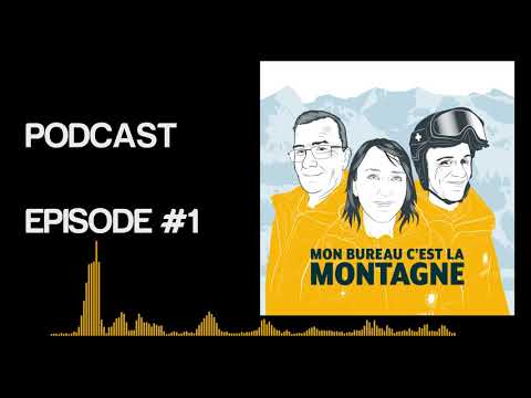 Podcast "Mon Bureau, c'est la Montagne" - Episode #1 - Une nouvelle saison commence