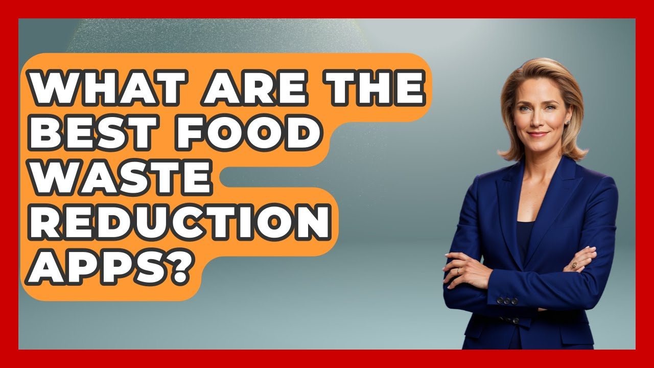 What Are The Best Food Waste Reduction Apps? - The World of Agriculture