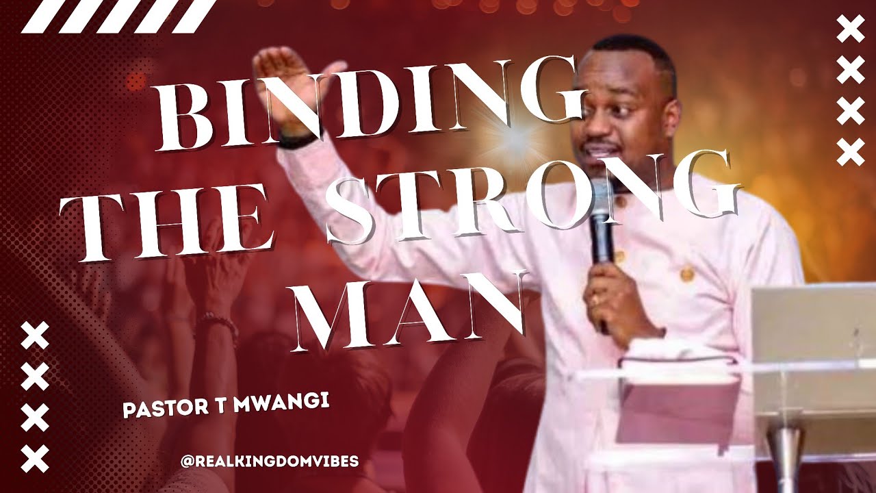 BINDING THE STRONG MAN:Understanding Spiritual Authority//Pastor T Mwangi 