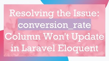 Resolving the Issue: conversion_rate Column Won
