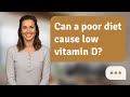 Can a poor diet cause low vitamin D? | Diet & Vitamin D