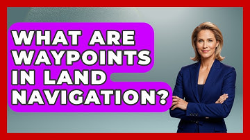 What Are Waypoints In Land Navigation? - Tactical Warfare Experts