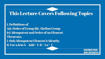 Order of Group, Abelian, Idempotent, Order of Element Only Idempotent element is identity