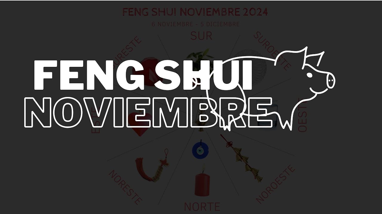 FENG SHUI 6 NOV 5 DIC 2024 MES DEL CERDO YouTube