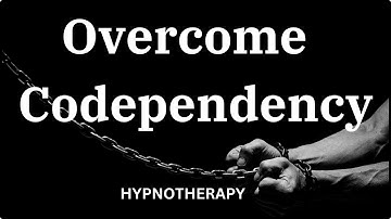 Overcome Codependency - Hypnotherapy Session