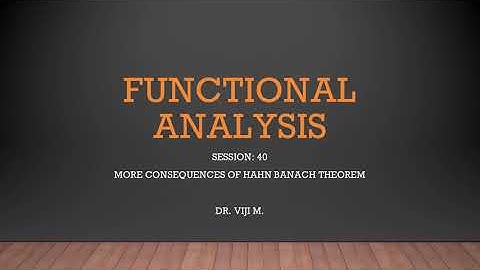 Functional Analysis: Session 40 by Dr. Viji M.