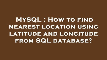 MySQL : How to find nearest location using latitude and longitude from SQL database?