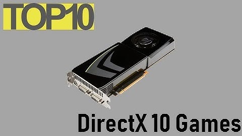Top 10 Games That Run on a DirectX 10 Graphics Card