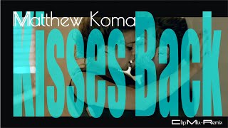 Matthew Koma - Kisses Back (Clip Mix-Remix) - Remix 2022