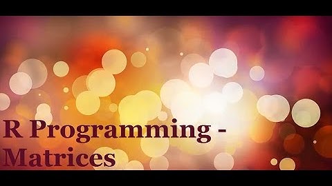 R Programming Tutorial 4 - Matrices