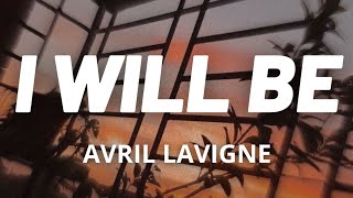 I Will Be (Lyrics) - Avril Lavigne