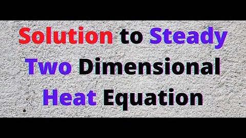 Session 10: Steady two dimensional heat equation: Proof, an example and hints for different types