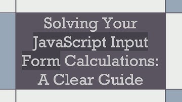 Solving Your JavaScript Input Form Calculations: A Clear Guide