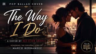 The Way I Do – Red River Groove | Pop Ballad Cover | Tribute to Marco Hernandez