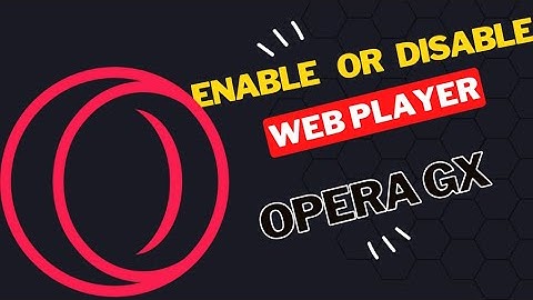 How to Enable or Disable Web Player on Opera GX
