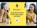 Episode 7:Financial Currents – Tariffs, Fed, Crypto &amp; More |