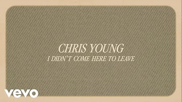 Chris Young - I Didn't Come Here To Leave (Official Lyric Video)