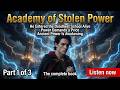 Academy of Stolen Power. Full Fantasy Audiobook. Part 1 of 3. #fantasyaudiobook