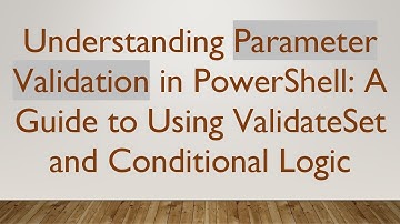 Understanding Parameter Validation in PowerShell: A Guide to Using ValidateSet and Conditional Logic