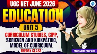 UGC NET Education 2026 | Unit 5 Curriculum Studies | Cipp, Scrieven & Kirkpatric, Model Of Curricuum