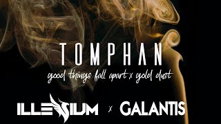 Good Things Fall Apart X Gold Dust Tomphan Mashup - Illenium X Galantis