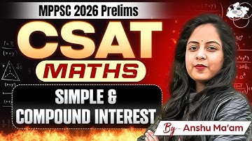 MPPSC CSAT 2026 | Mathematics: Simple & Compound Interest | Maths By Anshu Mam | MPPSC StudyIQ