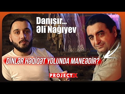 Əli Nağıyev: Fəlsəfə və Din Haqqında - Project X