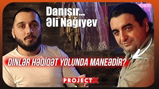 Əli Nağıyev: Fəlsəfə və Din Haqqında - Project X