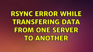 Ubuntu: rsync error while transfering data from one server to another Wealth