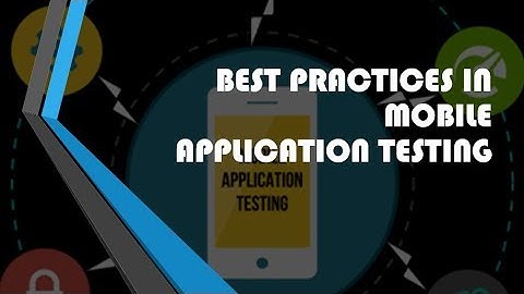 Mobile App Testing - Best Practices