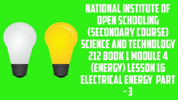 lesson 16 (ELECTRICAL ENERGY PART-3) of N.I.O.S class 10 subject science and technology (212)