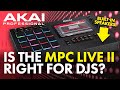 Is The AKAI MPC Live II Right For DJs?