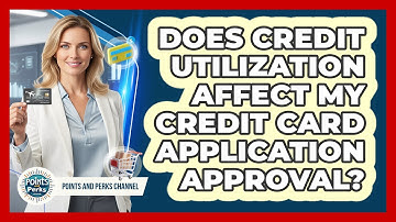 Does Credit Utilization Affect My Credit Card Application Approval? - Points and Perks Channel
