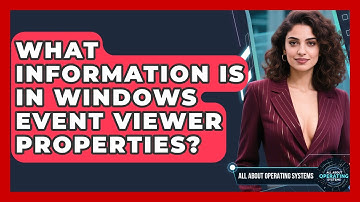 What Information Is In Windows Event Viewer Properties? - All About Operating Systems
