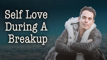 Self Love During A Breakup - Adam Roa