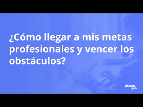 ¿Cómo Establezco Mis Metas Profesionales?