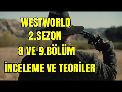 Westworld 2.Sezon 8 ve 9.Bölüm İnceleme Ve Teoriler