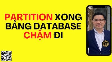 #21 Partition xong bảng database chậm đi?