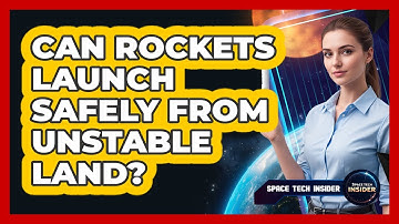 Can Rockets Launch Safely From Unstable Land?