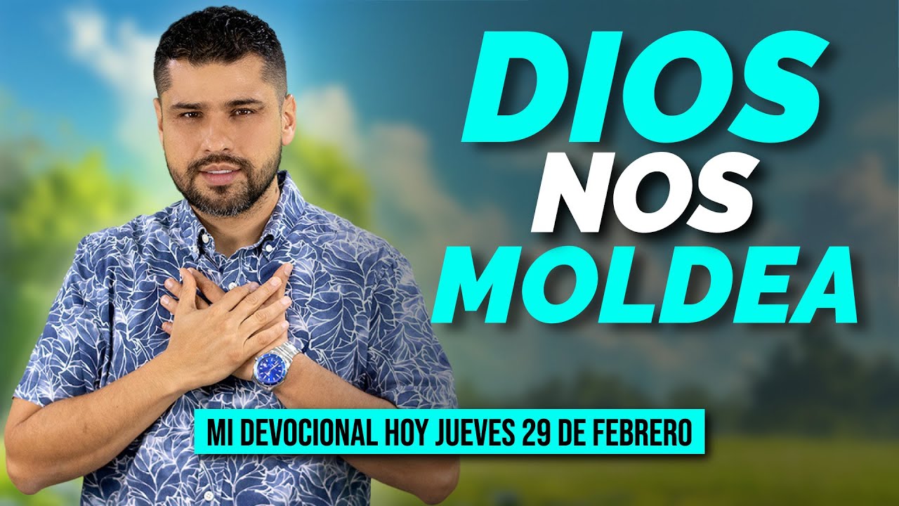 MI DEVOCIONAL HOY 📖 JUEVES 29 DE FEBRERO 2024 - DIOS NOS MOLDEA PARA UN ...