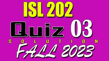 ISL202 Quiz 3 Solution 2023 | ISL202 Quiz 3 Solved Fall 2023