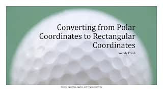 Converting from Polar Coordinates to Rectangular Coordinates (10.3 Algebra/Trig 2e OpenStax)