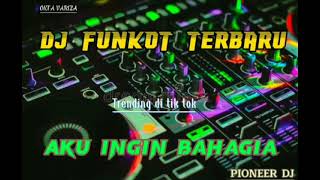 DJ FUNKOT TERBARU (AKU INGIN BAHAGIA)