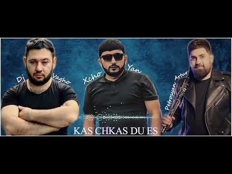 Kas Chkas Du Es - Xcho Yan Feat Dj Vagho x Artur Petrosyan New 2021