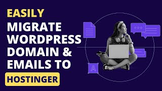 How to Migrate WordPress Website, Domain & Email to Hostinger Without Hassle