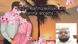 Peuton se marier avec une femme enceinte ?