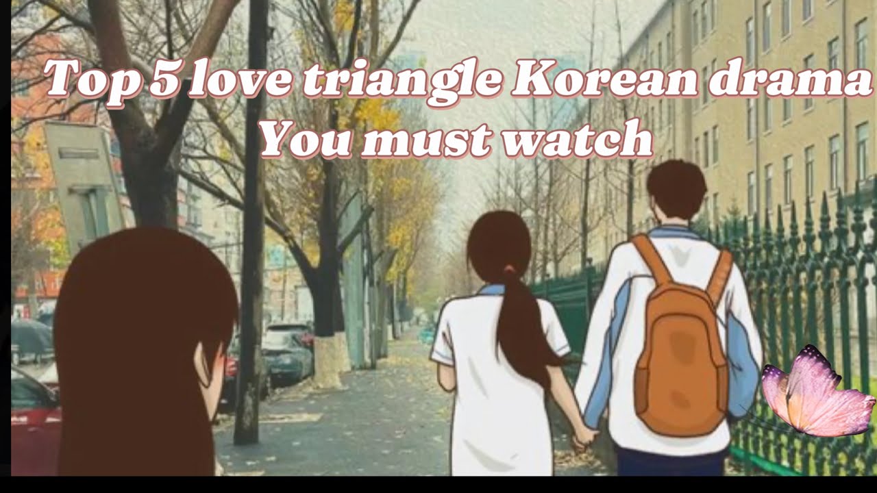 Top 5 love triangle Korean drama you must watch YouTube