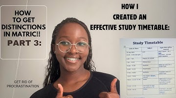 How I created an EFFECTIVE STUDY TIMETABLE TO ACHIEVE DISTINCTIONS IN MATRIC: Part 3